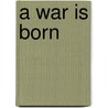 A war is born door K. Koetje