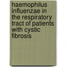 Haemophilus influenzae in the respiratory tract of patients with cystic fibrosis by L.V.M. Moller