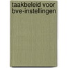 Taakbeleid voor bve-instellingen door T. Dolleman