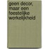 Geen decor, maar een feestelijke werkelijkheid