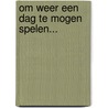 Om weer een dag te mogen spelen... door M. Wallinga