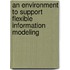 An environment to support flexible information modeling