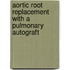 Aortic root replacement with a pulmonary autograft