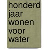 Honderd jaar wonen voor water door Onbekend