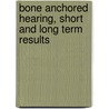 Bone anchored hearing, short and long term results by C.T.M. van der Pouw