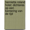 Henriette Roland Holst: dichteres op een kentering van de tijd by C.J.M. Hereijgers