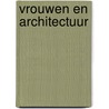 Vrouwen en Architectuur by St. Vrouwen Bouwen Wonen Haaglanden