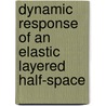 Dynamic response of an elastic layered half-space by A.M.A.M. Abdelkarim