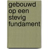Gebouwd op een stevig fundament door C. Jansma