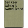 Tien keer twintig is tweeduizend by Unknown