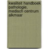 Kwaliteit handboek pathologie, Medisch Centrum Alkmaar by J.P.A. Baak