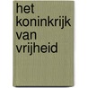 Het koninkrijk van vrijheid door T. Herder