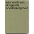 Een eisch van dringende noodzakelijkheid