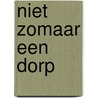Niet zomaar een dorp door E. Flim