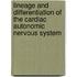 Lineage and differentiation of the cardiac autonomic nervous system