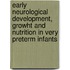 Early neurological development, growht and nutrition in very preterm infants