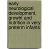 Early neurological development, growht and nutrition in very preterm infants door Y.G.H. Maas