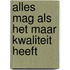 Alles mag als het maar kwaliteit heeft
