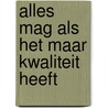 Alles mag als het maar kwaliteit heeft by Rob van Stratum