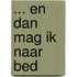 ... en dan mag ik naar bed