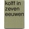 Kolff in zeven eeuwen by N. Manneke