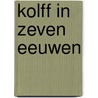 Kolff in zeven eeuwen door N. Manneke