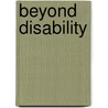 Beyond disability by M. Cardol