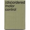 (Dis)ordered motor control by E. van Thiel