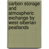 Carbon storage and atmospheric exchange by West-Siberian peatlands door Onbekend