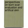 Perspectives on burn scar evaluation and artifical skin by P.M. van Zuijlen