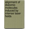 Alignment of diatomic molecules induced by intense laser fields door F. Rosca-Pruna
