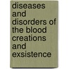 Diseases and disorders of the blood creations and exsistence by M.H. Bayzid
