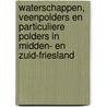 Waterschappen, veenpolders en particuliere polders in Midden- en Zuid-Friesland door J. Hagen