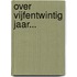 Over vijfentwintig jaar...