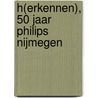 H(erkennen), 50 jaar Philips Nijmegen by Unknown