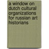 A window on Dutch cultural organizations for Russian art historians door Onbekend