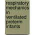Respiratory mechanics in ventilated preterm infants