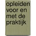 Opleiden voor en met de praktijk