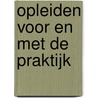Opleiden voor en met de praktijk door P.C. van der Jouwen