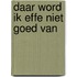 Daar word ik effe niet goed van