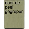 Door de Peel gegrepen door Onbekend