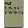 Van bovenaf bekeken by T. Bijlsma