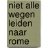 Niet alle wegen leiden naar Rome