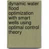 Dynamic water flood optimization with smart wells using optimal control theory by D.R. Brouwer