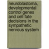 Neuroblastoma, developmental control genes and cell fate decisions in the sympathetic nervous system door V. van Limpt