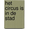 Het Circus is in de stad door J. Hengeveld
