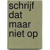 Schrijf dat maar niet op by I. Bakker