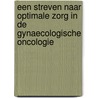 Een streven naar optimale zorg in de gynaecologische oncologie door H. Boonstra