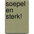 SOEPEL EN STERK!