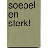 SOEPEL EN STERK! door R. Verhoofstad
